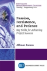 Passion, Persistence, and Patience : Key Skills for Achieving Project Success - Book