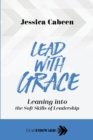 Lead with Grace : Leaning Into the Soft Skills of Leadership - Book