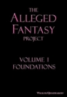 The Alleged Fantasy Project : Volume I Foundations - Book