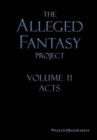 The Alleged Fantasy Project : Volume II Acts - Book