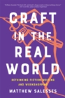 Craft in the Real World : Rethinking Fiction Writing and Workshopping - Book