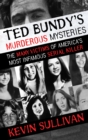 Ted Bundy's Murderous Mysteries : The Many Victims of America's Most Infamous Serial Killer - eBook