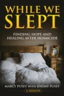 While We Slept : Finding Hope and Healing After Homicide - Book