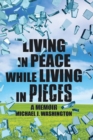 Living in Peace While Living in Pieces : A Memoir - Book