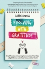 Evolving with Gratitude : Small Practices in Learning Communities That Make a Big Difference with Kids, Peers, and the World - Book