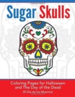 Sugar Skulls : Coloring Pages for Halloween & the Day of the Dead - Book