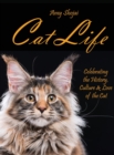 Cat Life : Celebrating the History, Culture & Love of the Cat - Book