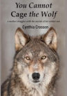 You Cannot Cage the Wolf : A Mother Struggles with the Suicide of Her Soldier Son - Book