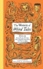 The Women of Weird Tales : Stories by Everil Worrell, Eli Colter, Mary Elizabeth Counselman and Greye La Spina (Monster, She Wrote) - Book