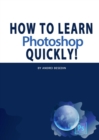 How to Learn Photoshop Quickly! - Book