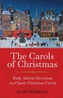 The Carols of Christmas : Daily Advent Devotions on Classic Christmas Carols (28-Day Devotional for Christmas and Advent) - Book
