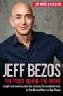 Jeff Bezos : The Force Behind the Brand: Insight and Analysis into the Life and Accomplishments of the Richest Man on the Planet - Book