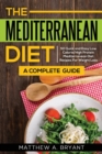 The Mediterranean Diet : A Complete Guide: Includes 50 Quick and Simple Low Calorie/High Protein Recipes for Busy Professionals and Mothers to Lose Weight, Burn Fat, Reduce Stress, and Increase Energy - Book