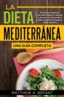 La dieta mediterranea : una guia completa: 50 recetas rapidas y sencillas bajas en calorias y altas en proteinas de la dieta mediterranea para bajar de peso - Book