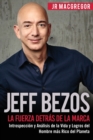 Jeff Bezos : La Fuerza Detras de la Marca: Introspeccion y Analisis de la Vida y Logros del Hombre mas Rico del Planeta - Book