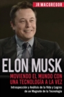 Elon Musk : Moviendo el Mundo con Una Tecnologia a la Vez: Introspeccion y Analisis de la Vida y Logros de un Magnate de la Tecnologia - Book
