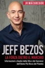 Jeff Bezos : La Forza Dietro il Marchio: Informazioni e Analisi della Vita e dei Successi dell'Uomo Piu Ricco del Pianeta - Book