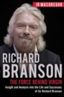 Richard Branson : The Force Behind Virgin: Insight and Analysis Into the Life and Successes of Sir Richard Branson - Book
