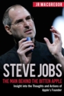 Steve Jobs : The Man Behind the Bitten Apple: Insight Into the Thoughts and Actions of Apple's Founder - Book