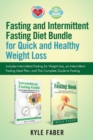Fasting and Intermittent Fasting Diet Bundle for Quick and Healthy Weight Loss : Includes Intermittent Fasting for Weight Loss, an Intermittent Fasting Meal Plan, and the Complete Guide to Fasting - Book