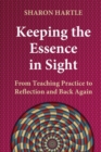 Keeping the Essence in Sight : From Teaching Practice to Reflection and Back Again - Book