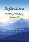 Reflections Weekly Writing Journal : 52 Writing Prompts about You - Book