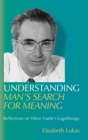Understanding Man's Search for Meaning : Reflections on Viktor Frankl's Logotherapy - Book