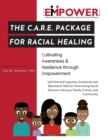 The C.A.R.E. Package for Racial Healing : Cultivating Awareness & Resilience through Empowerment - Book