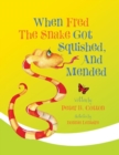 When Fred the Snake Got Squished, and Mended - Book