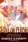 Love or Perish : A Holocaust Survivor's Vision for Interfaith Peace - Book