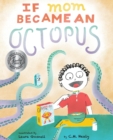 If Mom Became an Octopus - Book