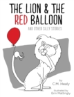 The Lion & the Red Balloon and Other Silly Stories - Book