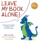 Leave My Book Alone! : Starring Claudette, a Dragon with Control Issues - Book
