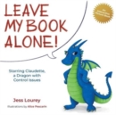 Leave My Book Alone! : Starring Claudette, a Dragon with Control Issues - Book