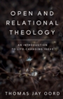 Open and Relational Theology : An Introduction to Life-Changing Ideas - Book