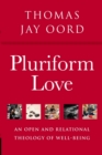 Pluriform Love : An Open and Relational Theology of Well-Being - Book