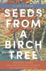 Seeds from a Birch Tree : Writing Haiku and the Spiritual Journey: 25th Anniversary Edition: Revised & Expanded - Book