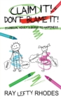 Claim it! Don't Blame It! : A Logical Adult's Guide to Happiness - Book