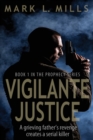 Vigilante Justice : A Grieving Father's Revenge Creates a Serial Killer - Book