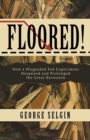 Floored! : How a Misguided Fed Experiment Deepened and Prolonged the Great Recession - Book