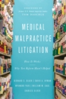 Medical Malpractice Litigation : How It Works, Why Tort Reform Hasn't Helped - Book