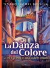 La Danza del Colore : La Vita e le Opere di Emilio Giuseppe Dossena - Book