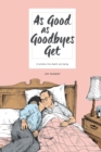 As Good as Goodbyes Get : A Window Into Death and Dying - Book