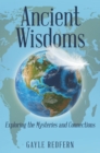 Ancient Wisdoms : Exploring the Mysteries and Connections - eBook