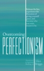 Overcoming Perfectionism : Release the lies, experience the liberation of giving yourself grace, and become who you were meant to be. - Book