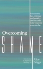 Overcoming Shame : Release the lies, embrace authenticity, and flourish in your destiny. - Book