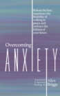 Overcoming Anxiety : Release the fear, experience the flexibility of peace, and embrace the fulness of your future. - Book