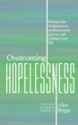 Overcoming Hopelessness : Release the helplessness, embrace your power, and change your life. - Book