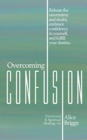 Overcoming Confusion : Release the uncertainty and doubt, embrace confidence in yourself, and fulfill your destiny. - Book