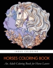 Horses Coloring Book : An Adult Coloring Book for Horse Lovers - Book
